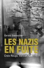 Gerald J Steinacher Les Nazis En Fuite