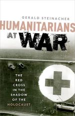 Gerald J Steinacher Humanitarians at War