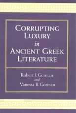 Vanessa B Gorman Corrupting Luxury in Ancient Greek Literature